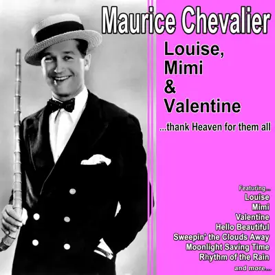 Louise, Mimi and Valentine…Thank Heaven for Them All - Maurice Chevalier Louise, Mimi and Valentine…Thank Heaven for Them All - Maurice Chevalier