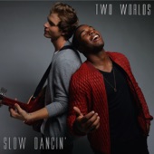 Two Worlds - Slow Dancin'