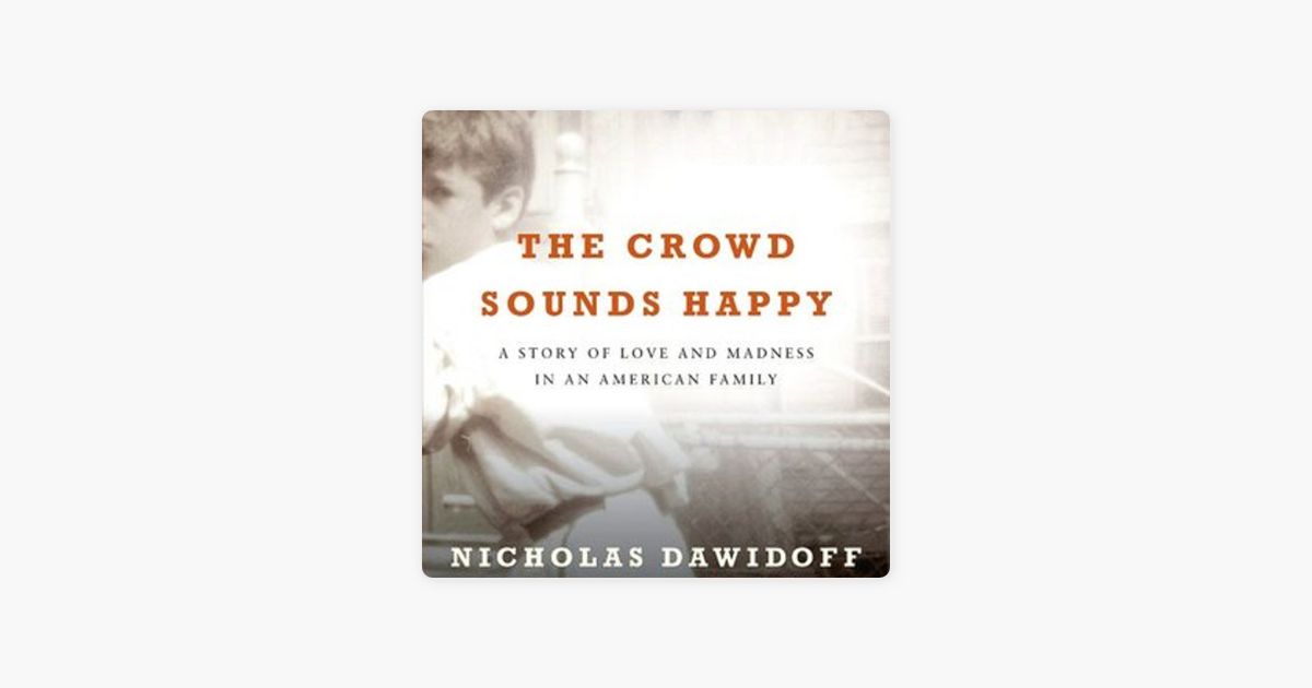 The Crowd Sounds Happy A Story Of Love Madness And Baseball Unabridged Nicholas Dawidoff