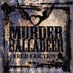 Fred Friction - Murder Balladeer