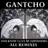 You Know I Can Be Superhero - All Remixes album lyrics, reviews, download