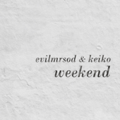 Weekend - EvilMrSod & KEIKO