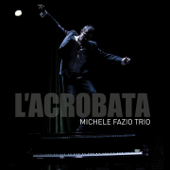 L'acrobata (feat. Emanuele Smimmo & Marco Loddo) - Michele Fazio Trio