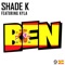 Ben (feat. Kyla) - Shade K lyrics