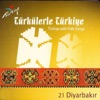 Türkülerle Türkiye, Vol. 21 (Diyarbakır)