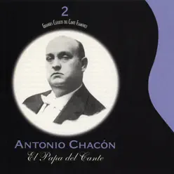 Grandes Clásicos del Cante Flamenco, Vol. 2: El Papá del Cante - Antonio Chacón Grandes Clásicos del Cante Flamenco, Vol. 2: El Papá del Cante - Antonio Chacón