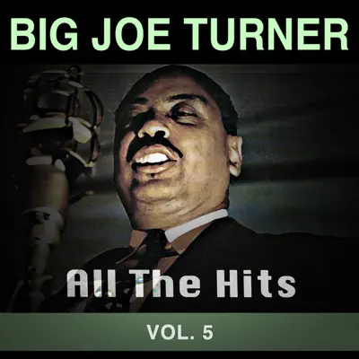All the Hits, Vol. 5 - Big Joe Turner All the Hits, Vol. 5 - Big Joe Turner