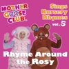 Mother Goose Club Sings Nursery Rhymes, Vol. 5: Rhyme Around the Rosy - Mother Goose Club