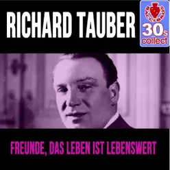 Freunde, Das Leben Ist Lebenswert (Remastered) - Single - Richard Tauber Freunde, Das Leben Ist Lebenswert (Remastered) - Single - Richard Tauber