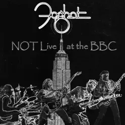 Not Live at the BBC - Foghat