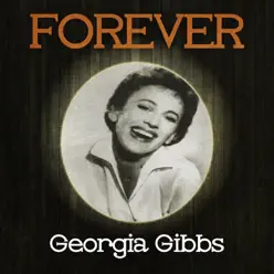 Forever Georgia Gibbs - Georgia Gibbs Forever Georgia Gibbs - Georgia Gibbs