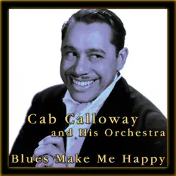 Blues Make Me Happy - Cab Calloway