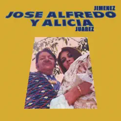 José Alfredo y Alicia (feat. Alicia Juarez) - José Alfredo Jiménez