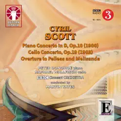 Cyril Scott: Piano Concerto, Cello Concerto & Overture to Pelleas and Melisanda - BBC Concert Orchestra Cyril Scott: Piano Concerto, Cello Concerto & Overture to Pelleas and Melisanda - BBC Concert Orchestra