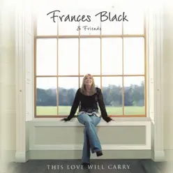 This Love Will Carry (Frances Black & Friends) - Frances Black