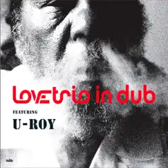 Love Trio in Dub (feat. U-Roy, Ilhan Ersahin, Kenny Wollesen & Jesse Murphy) by Love Trio album reviews, ratings, credits