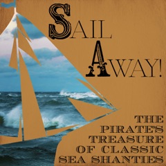 Sail Away! The Pirate's Treasure of Classic Sea Shanties