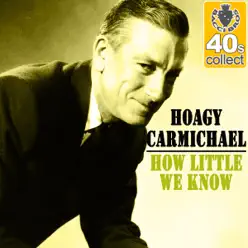 How Little We Know (Remastered) - Single - Hoagy Carmichael How Little We Know (Remastered) - Single - Hoagy Carmichael