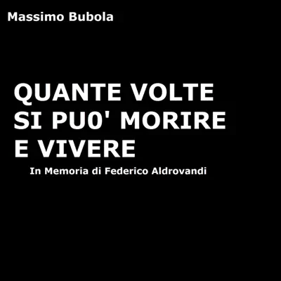 Quante volte si può morire e vivere (In memoria di Federico Aldrovandi) - Single - Massimo Bubola Quante volte si può morire e vivere (In memoria di Federico Aldrovandi) - Single - Massimo Bubola