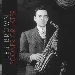 Sooner or Later - Single - Les Brown Sooner or Later - Single - Les Brown