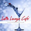 Latin Lounge Café (Smooth and Relaxing Bossa Lounge), 2013