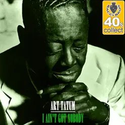 I Ain't Got Nobody (Remastered) - Single - Art Tatum Trio I Ain't Got Nobody (Remastered) - Single - Art Tatum Trio