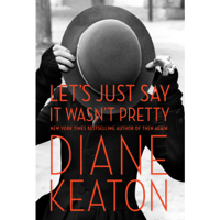 Diane Keaton - Let's Just Say It Wasn't Pretty (Unabridged) artwork