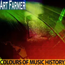 Colours of Music History (Remastered) - Art Farmer Colours of Music History (Remastered) - Art Farmer