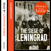 Rupert Colley - The Siege of Leningrad: History in an Hour (Unabridged) artwork