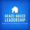 Grace-Based Leadership: Building Your Life & Ministry On the Gospel - Joseph Prince