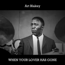 When Your Lover Has Gone - Art Blakey When Your Lover Has Gone - Art Blakey