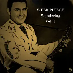 Wondering, Vol. 2 - Webb Pierce