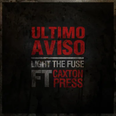 Light the Fuse (feat. Caxton Press) [Single] - Single - Ultimo Aviso