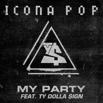 My Party (feat. Ty Dolla $ign) - Single by Icona Pop album reviews, ratings, credits