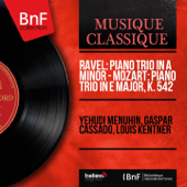 Ravel: Piano Trio in A Minor - Mozart: Piano Trio in E Major, K. 542 (Stereo Version) - Yehudi Menuhin, Gaspar Cassadó & Louis Kentner