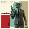 Trouble - Benjamin Herman