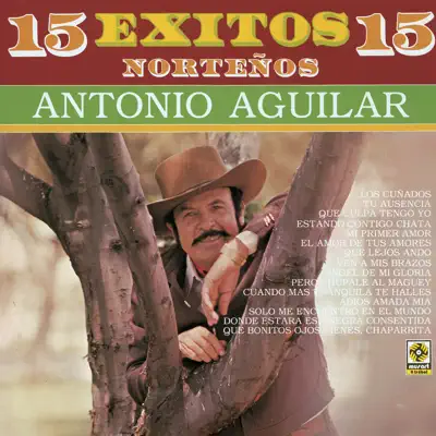 15 Exitos Norteños Antonio Aguilar - Antonio Aguilar