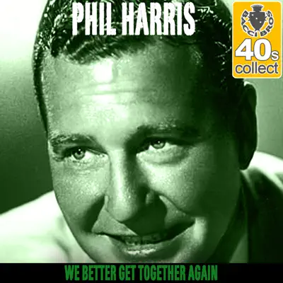 We Better Get Together Again (Remastered) - Single - Phil Harris