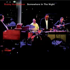 Somewhere in the Night - Bobby Hutcherson Somewhere in the Night - Bobby Hutcherson