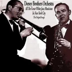 All the Great White Jazz Musicians in New York City - Dorsey Brothers Orchestra All the Great White Jazz Musicians in New York City - Dorsey Brothers Orchestra