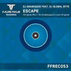 Escape (DJ Arabesque & Liuck Original Mix) [feat. DJ Global Byte] Song Lyrics