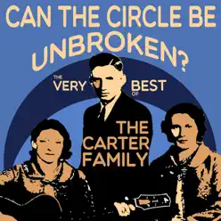 Can the Circle Be Unbroken - The Very Best of the Carter Family - The Carter Family