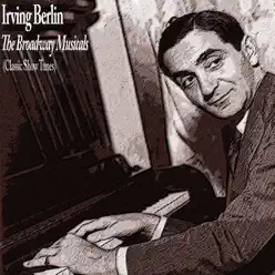 The Broadway Musicals (Classic Show Tunes) - Irving Berlin