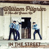 William Pilgrim & the All Grows Up - In the Street (feat. the Blind Boys of Alabama)