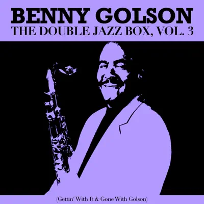 The Double Jazz Box, Vol. 3 (Gettin' With It & Gone With Golson) - Benny Golson