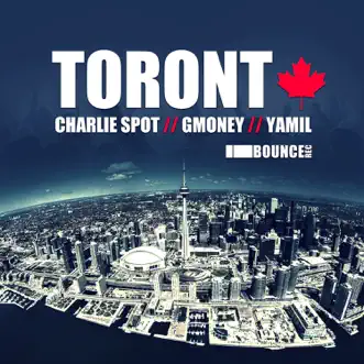 Toronto - Single by Charlie Spot, Gmoney & Yamil album reviews, ratings, credits