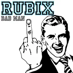 Bad Man - Single - RUBIX Bad Man - Single - RUBIX