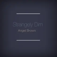 Strangely Dim - Single by Angel Brown album reviews, ratings, credits