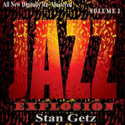 Stan Getz: Jazz Explosion, Vol. 2 (Re-Mastered) - Stan Getz
