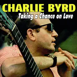 Taking a Chance on Love - Charlie Byrd Taking a Chance on Love - Charlie Byrd